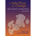 A Safe Place for Change, revised 2nd edition: Skills and Capabilities for Counselling and Therapy