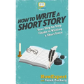 How To Write a Short Story: Your Step-By-Step Guide To Writing a Short Story