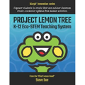 Project Lemon Tree K-12 Eco-STEM Teaching System: Empower students to create their own outdoor classroom. Create a semester syllabus from modular acti
