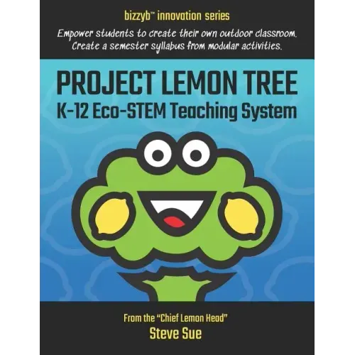 Project Lemon Tree K-12 Eco-STEM Teaching System: Empower students to create their own outdoor classroom. Create a semester syllabus from modular acti