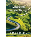 Whose Life Are You Living?: The journey to self-discovery