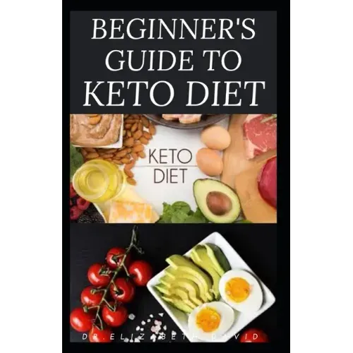 Beginner's Guide to Keto Diet: The Complete Guide to Understanding and Living the Keto Lifestyle
