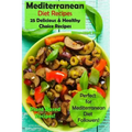 Mediterranean Diet Recipes: 25 Delicious & Healthy Choice Recipes - Perfect for Mediterranean Diet Followers! - Plant Based Recipes!