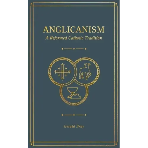 Anglicanism: A Reformed Catholic Tradition