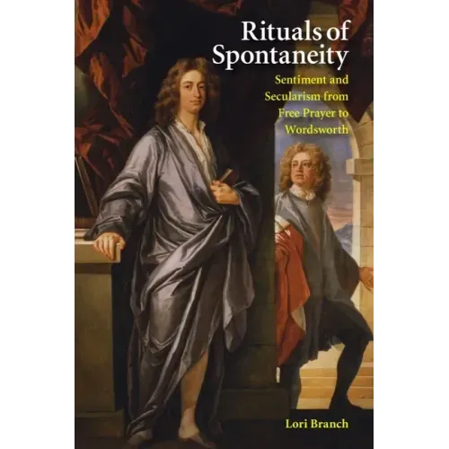 Rituals of Spontaneity: Sentiment and Secularism from Free Prayer to Wordsworth