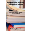 Self-Publishing Guide for Independent Authors: How to Write and Publish Your Own Book