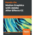 Hands-On Motion Graphics with Adobe After Effects CC: Develop your skills as a visual effects and motion graphics artist