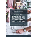 Reglas Basicas de Etiqueta Y Protocolo: Para Un Comportmiento Con Clase