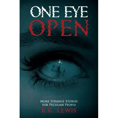 One Eye Open: More Strange Stories for Peculiar People