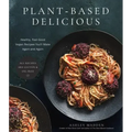 Plant-Based Delicious: Healthy, Feel-Good Vegan Recipes You'll Make Again and Again--All Recipes Are Gluten and Oil Free!