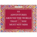 111 Adventures Around the World That You Must Not Miss