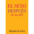 Sex After 89 (Spanish Edition) - El sexo después de los 89