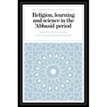 Religion, Learning and Science in the 'Abbasid Period
