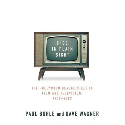 Hide in Plain Sight: The Hollywood Blacklistees in Film and Television, 1950-2002