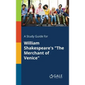 A Study Guide for William Shakespeare's "The Merchant of Venice"