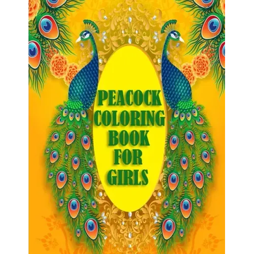 Peacock Coloring Book For Girls: 50 beautiful and amazing peacock design for peacock lovers, A book with mind relaxation and funny book for adults