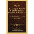 The Complete Works of St. John of the Cross, Doctor of the Church V3: Living Flame of Love, Cautions and More
