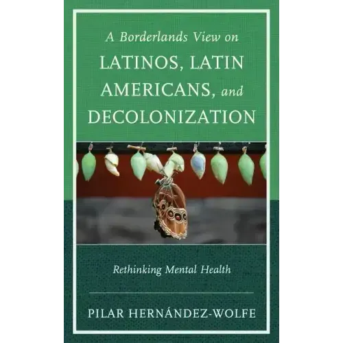 A Borderlands View on Latinos, Latin Americans, and Decolonization: Rethinking Mental Health