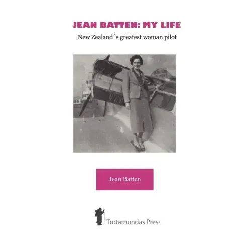 Jean Batten: My Life - New Zealand's Greatest Woman Pilot