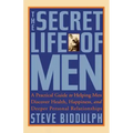 The Secret Life of Men: A Practical Guide to Helping Men Discover Health, Happiness and Deeper Personal Relationships