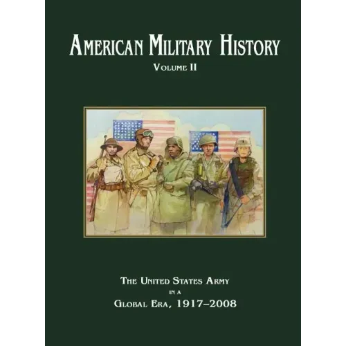 American Military History Volume 2: The United States Army in a Global Era, 1917-2010