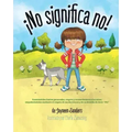 ¡No significa no!: Ensenandoles Limites Personales, Respeto y Consentimiento a Los Ninos; Empoderandolos Mediante El Respeto de Sus Decis