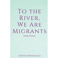 To the River, We Are Migrants