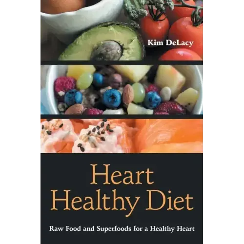 Heart Healthy Diet: Raw Food and Superfoods for a Healthy Heart