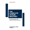 The Complete Scrum Mastery: A Practical Guide to the Mastery of Scrum Framework