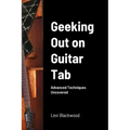 Geeking Out on Guitar Tab: Advanced Techniques Uncovered
