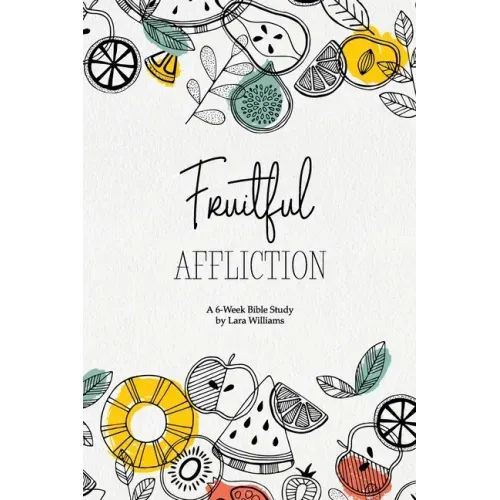 Fruitful Affliction: A 6-Week Bible Study on the Life of Joseph