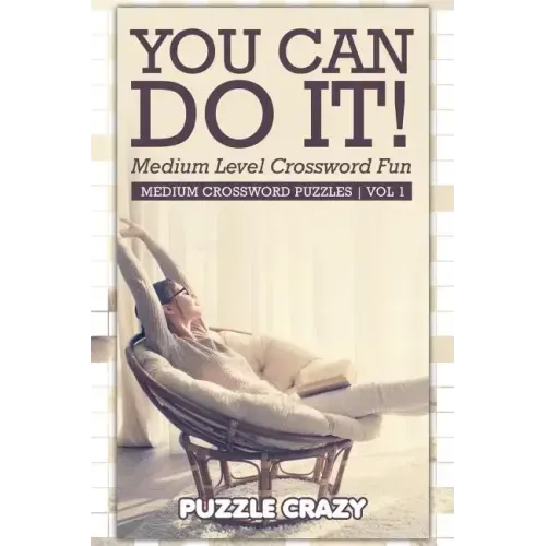 You Can Do It! Medium Level Crossword Fun Vol 1: Medium Crossword Puzzles
