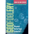 Godfoolery: Beyond Belief and Unbelief