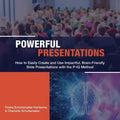 Powerful Presentations: How to Easily Create and Use Impactful, Brain-Friendly Slide Presentations with the P-IQ Method