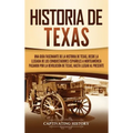 Historia de Texas: Una guía fascinante de la historia de Texas, desde la llegada de los conquistadores españoles a Norteamérica pasando p