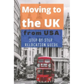 Moving to the UK (from USA): The essential step by step relocation guide of 2021. The most important things to know before and after you move to the U