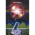 The Urban Astronomer's Guide: A Walking Tour of the Cosmos for City Sky Watchers
