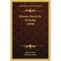 Maistre Wace's St. Nicholas (1850)