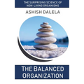 The Balanced Organization: The Surprising Science of Non-Living Organisms