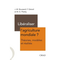 Libéraliser l'agriculture mondiale ?: Théorie, modèles et réalités