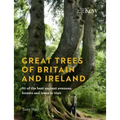 Great Trees of Britain and Ireland: 60 of the Best Ancient Avenues, Forests and Trees to Visit