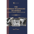 Borzoi - The Russian Wolfhound. Its History, Breeding, Exhibiting and Care (Vintage Dog Books Breed Classic): Vintage Dog Books