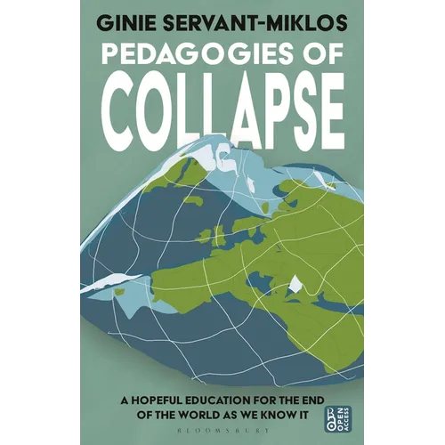 Pedagogies of Collapse: A Hopeful Education for the End of the World as We Know It