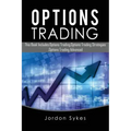 Options Trading: This Book Includes: Options Trading, Options Trading Strategies, Options Trading Advanced