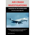 Air Crash Investigations: DISASTER IN THE EVERGLADES The Crash of ValuJet Airlines Flight 592