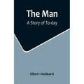 The Man: A Story of To-day