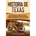 Historia de Texas: Una guía fascinante de la historia de Texas, desde la llegada de los conquistadores españoles a Norteamérica pasando p