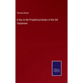 A Key to the Prophetical Books of the Old Testament