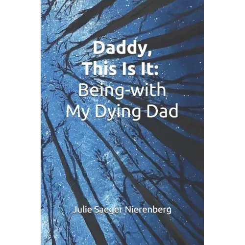 Daddy, This Is It: Being-with My Dying Dad