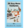 24 Easy Metal Textures: With No Rolling Mill Required